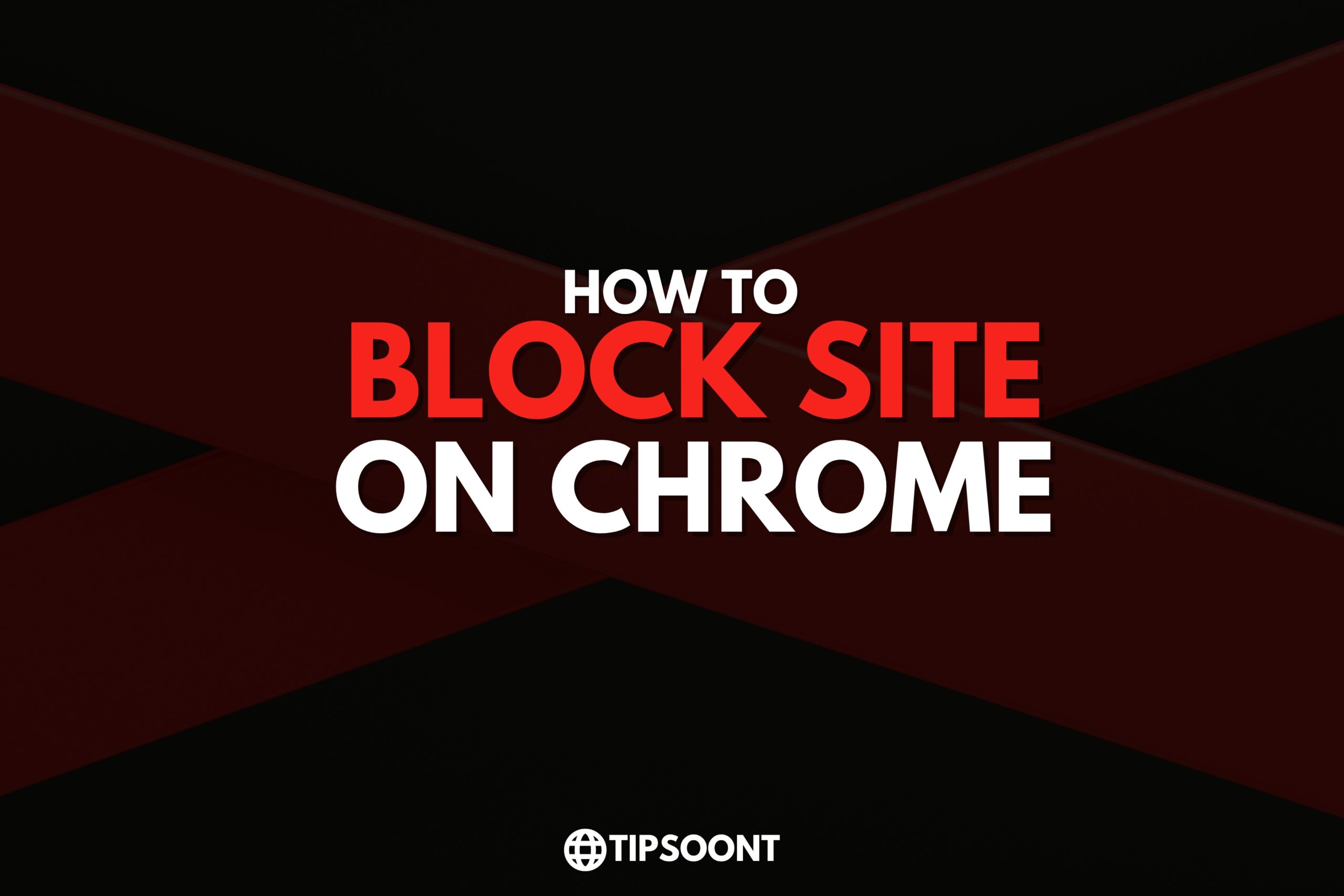 How to Block a Website on Chrome: Effective Methods To Manage Productivity and Focus