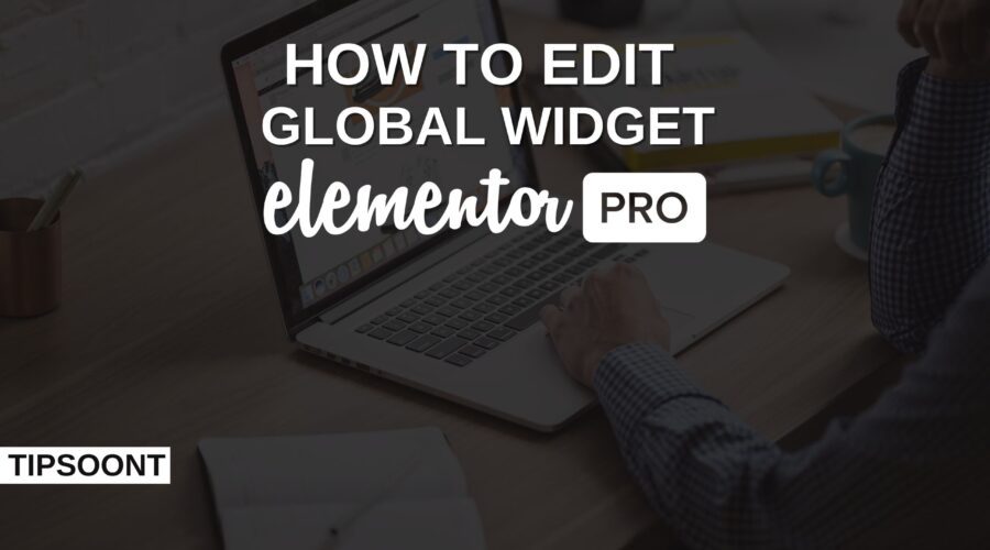How to Edit a Global Widget Elementor? |Become a Pro in Website Customization