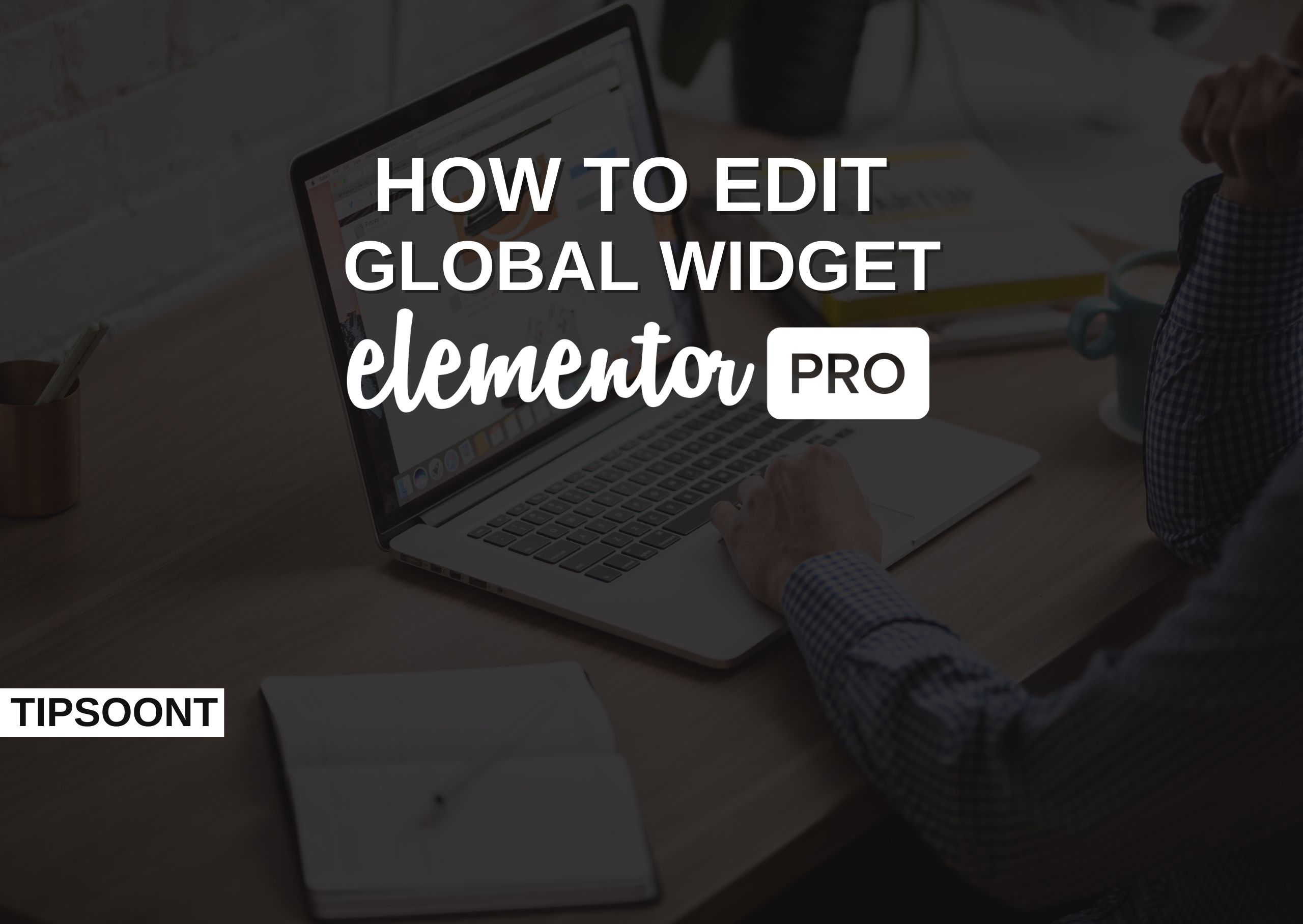 How to Edit a Global Widget Elementor? |Become a Pro in Website Customization