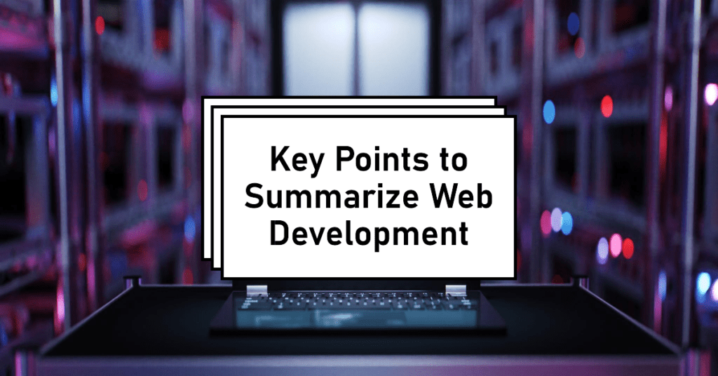 Key Points to Summarize Web Development