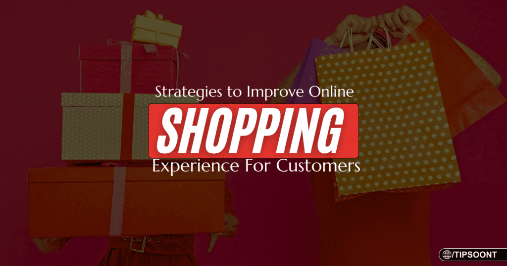 How to Improve Online Shopping Experience For Customers
