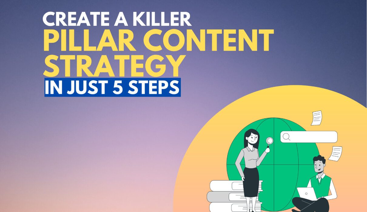Create a Killer Pillar Content Strategy in just 5 steps