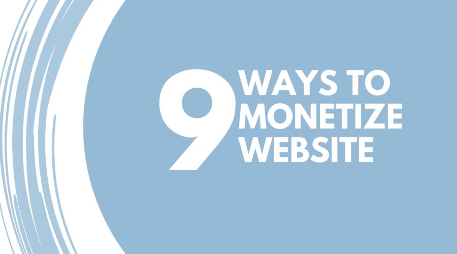 9 Ways to Monetize a Website or Blog _ Maximize your earnings