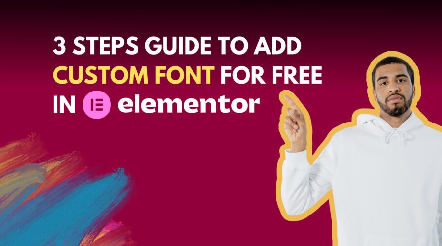 How to Add Custom Fonts in Elementor Free | 3-Step Guide Using a Plugin|