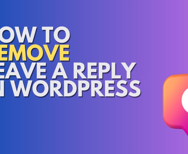 How to Remove “Leave a Reply” in WordPress? Step by Step Guide