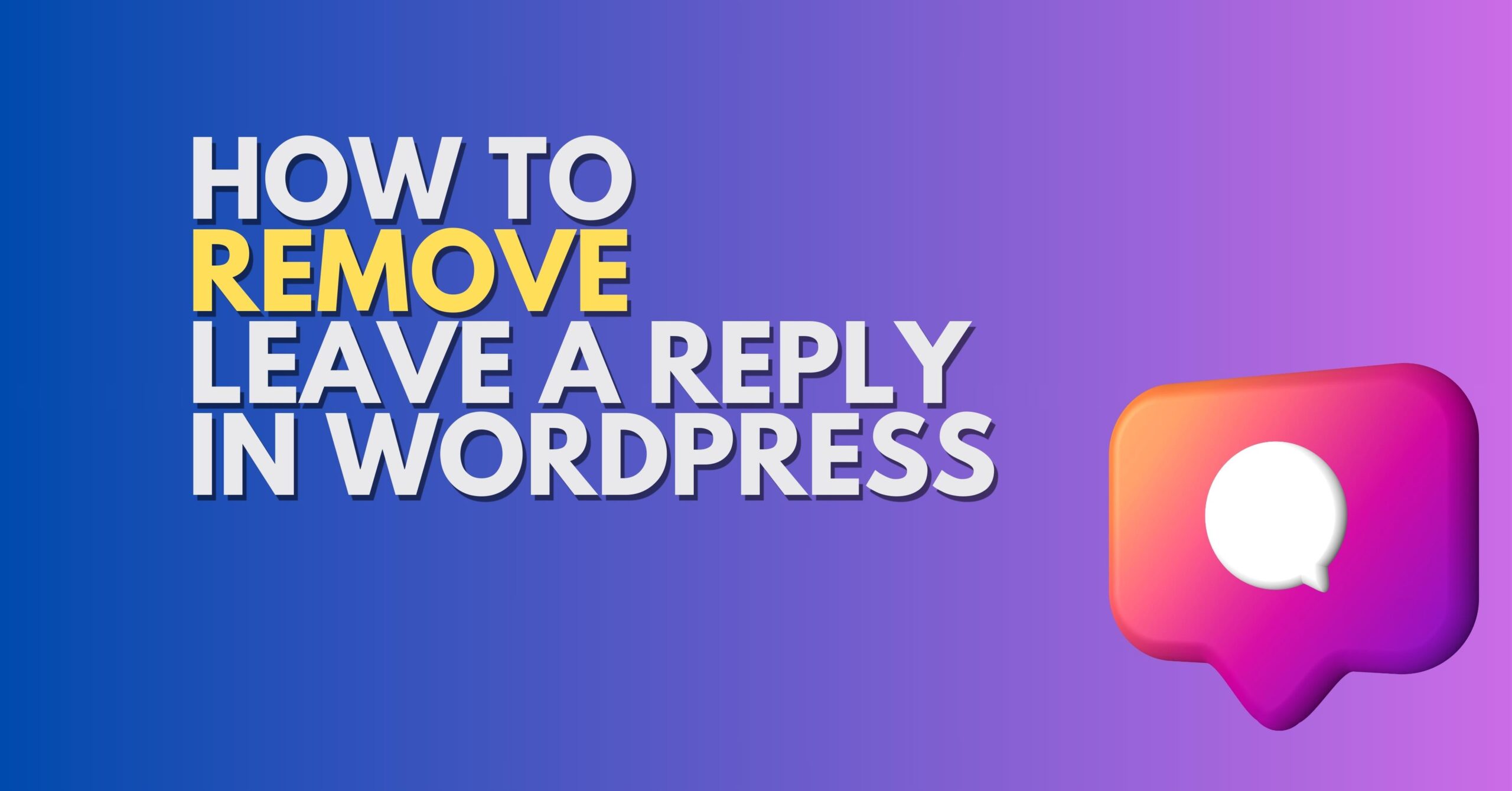 how-to-remove-leave-a-reply-in-wordpress-4-quick-ways