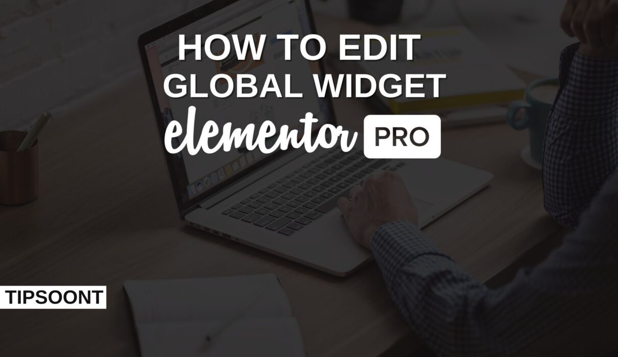 How to Edit a Global Widget Elementor? |Become a Pro in Website Customization