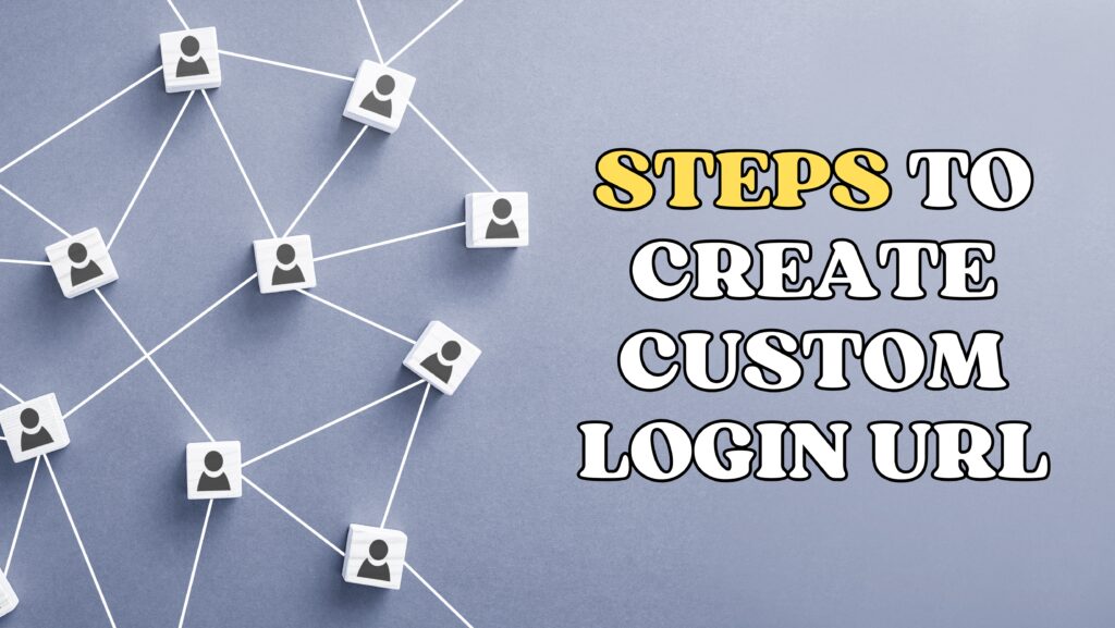 Steps to Create the Custom URL instead of wp-admin