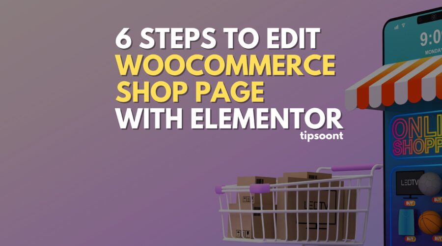 6 Easy Steps to Edit WooCommerce Shop Page With Elementor