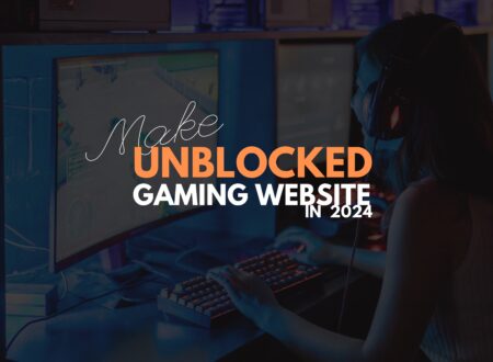 How to Make an Unblocked Games Website in 2024: Your Ultimate Guide