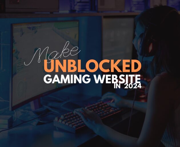 How to Make an Unblocked Games Website in 2024: Your Ultimate Guide