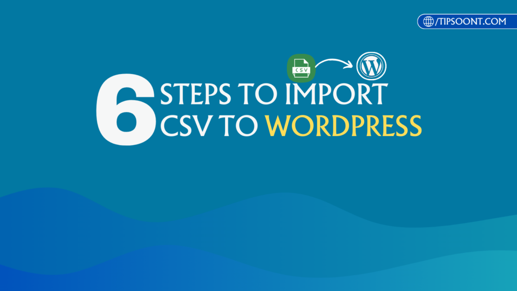 6 Steps to Import CSV to WordPress 