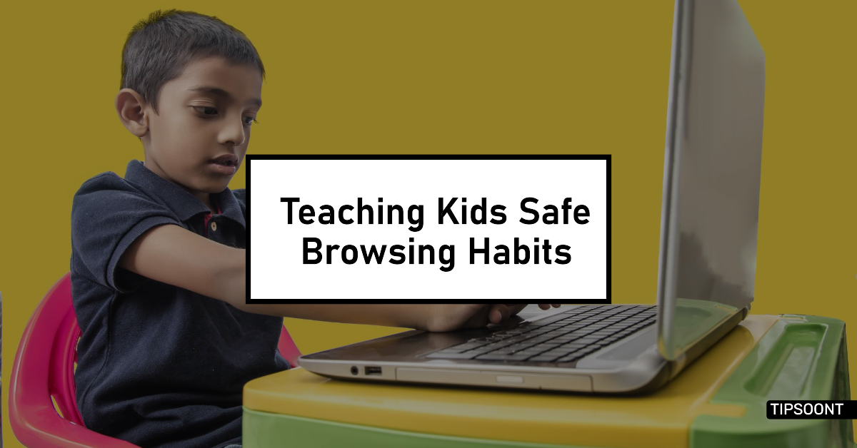Safe Browsing Habits: Teaching Kids to Navigate the Web