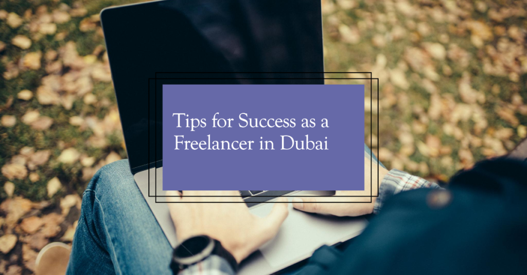 Tips for Success as a Freelancer in Dubai