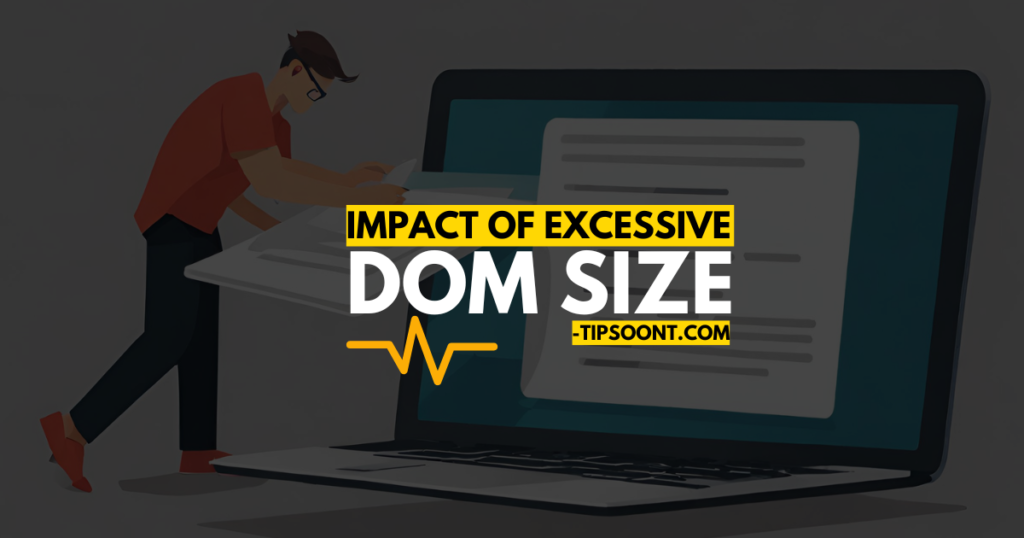 What is the Impact of Excessive DOM Size?