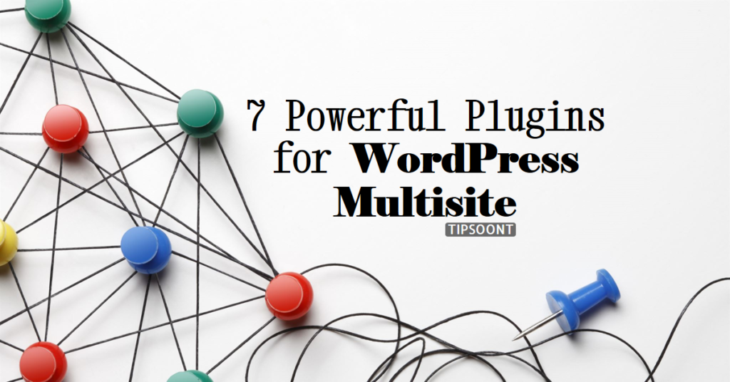 7 Powerful Plugins to Enhance Your WordPress Multisite Network