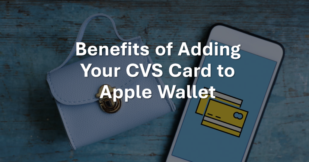 Benefits of Adding Your CVS Card to Apple Wallet