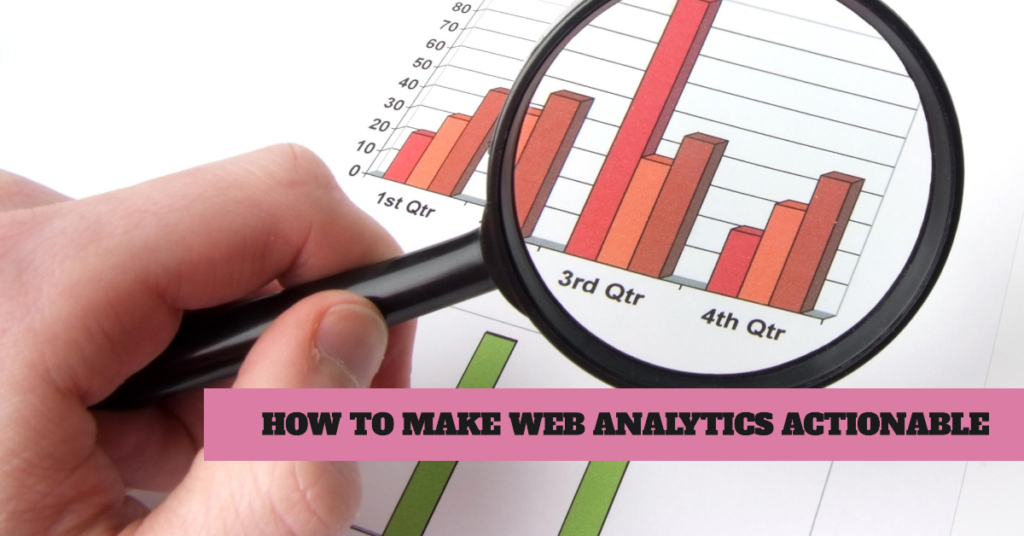 How to Make Web Analytics Actionable
