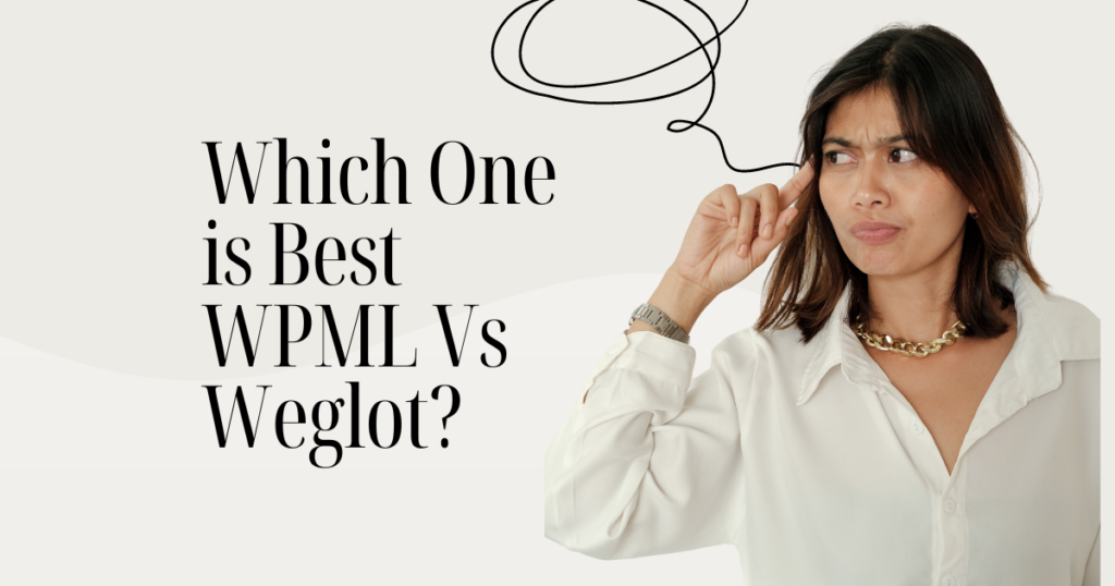 Which One is Best WPML Vs Weglot 
