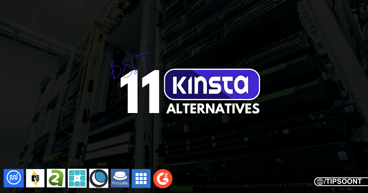 11 Best Kinsta Alternatives | Find Perfect Web Host in 2024