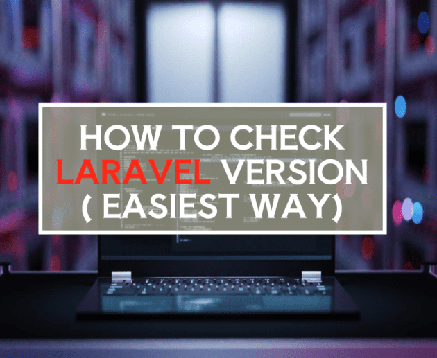 How to Check Laravel Version (The Quick and Easiest Way)