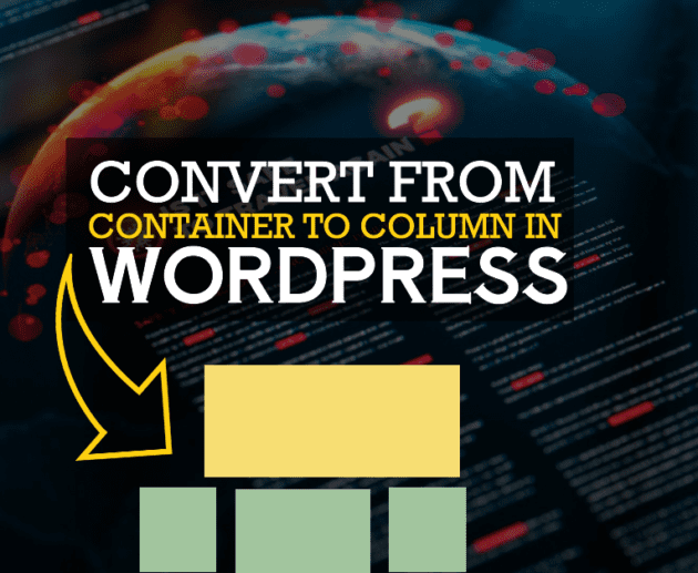 How to Convert From Container to Column In WordPress in 7 Steps