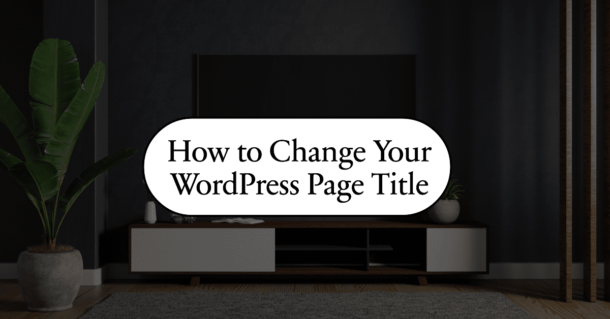 How to Change Page Title in WordPress With Just a Few Clicks