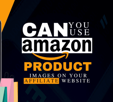 Can I Use Amazon Product Images on My Affiliate Website find the best ways