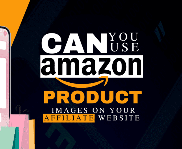 Can I Use Amazon Product Images on My Affiliate Website find the best ways