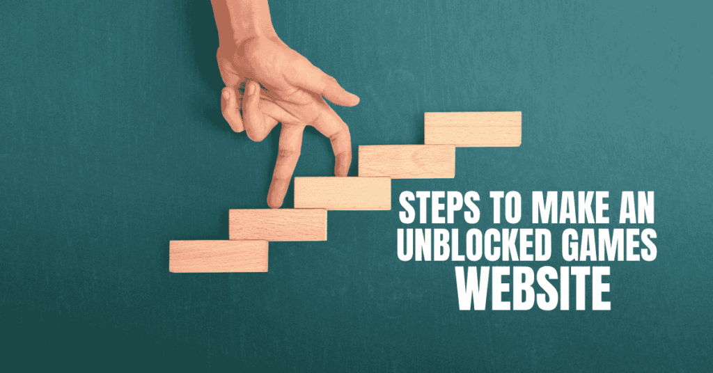 9 Steps to Make an Unblocked Games Website